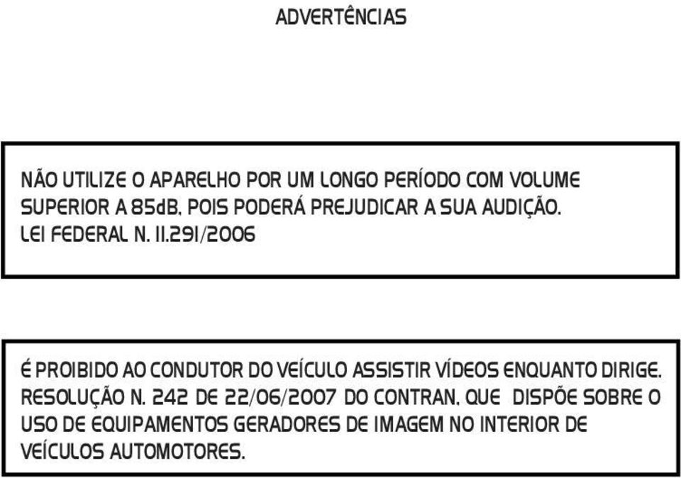 291/2006 É PROIBIDO AO CONDUTOR DO VEÍCULO ASSISTIR VÍDEOS ENQUANTO DIRIGE. RESOLUÇÃO N.