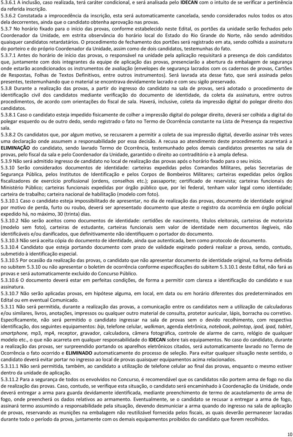 Estado do Rio Grande do Norte, não sendo admitidos quaisquer candidatos retardatários.