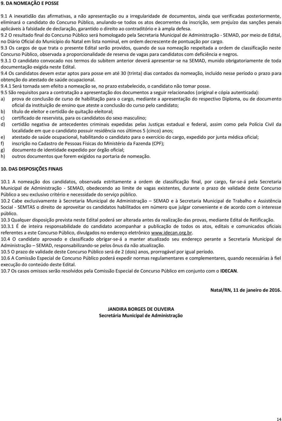 decorrentes da inscrição, sem prejuízo das sanções penais aplicáveis à falsidade de declaração, garantido o direito ao contraditório e à ampla defesa. 9.