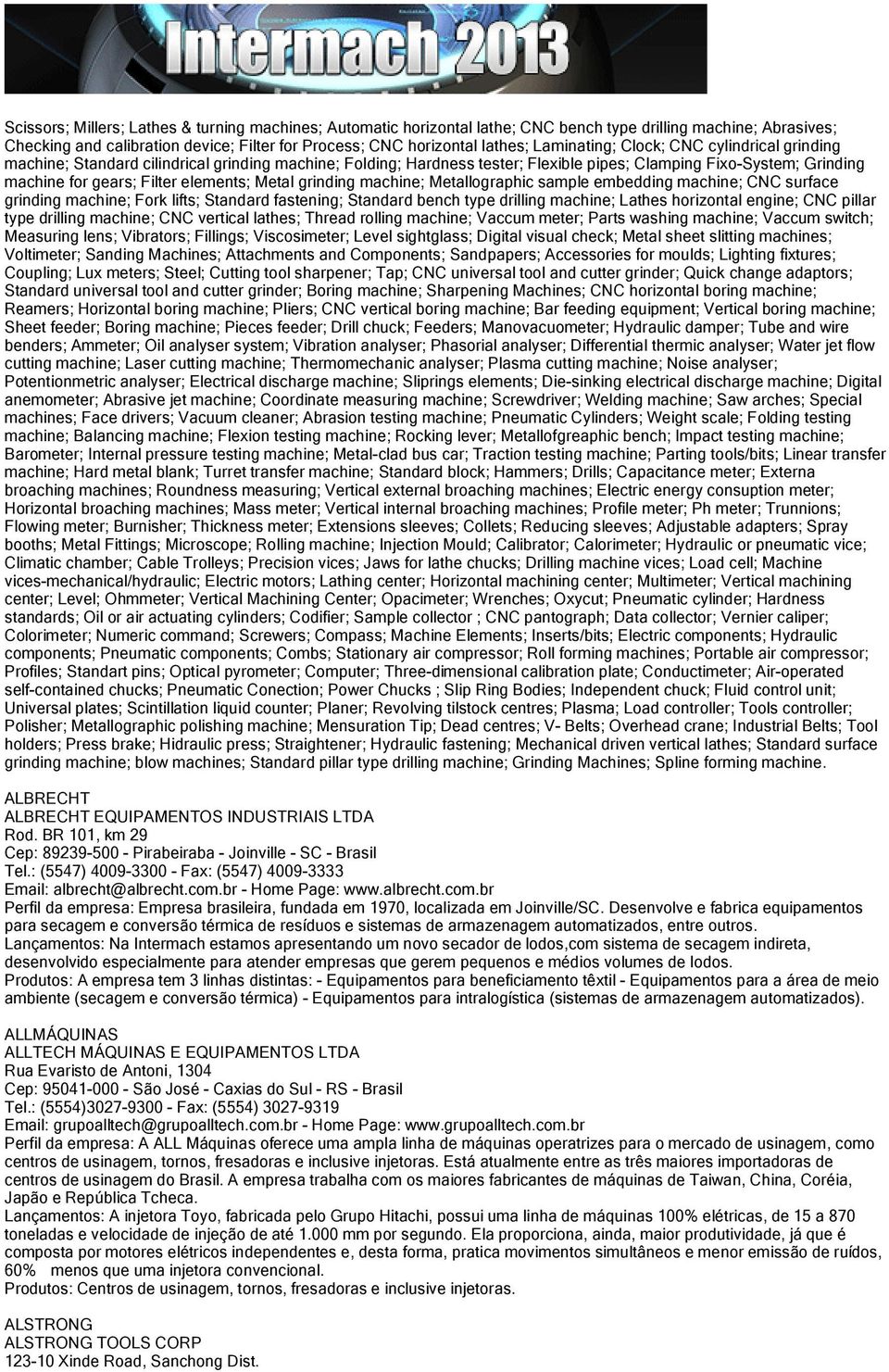 elements; Metal grinding machine; Metallographic sample embedding machine; CNC surface grinding machine; Fork lifts; Standard fastening; Standard bench type drilling machine; Lathes horizontal