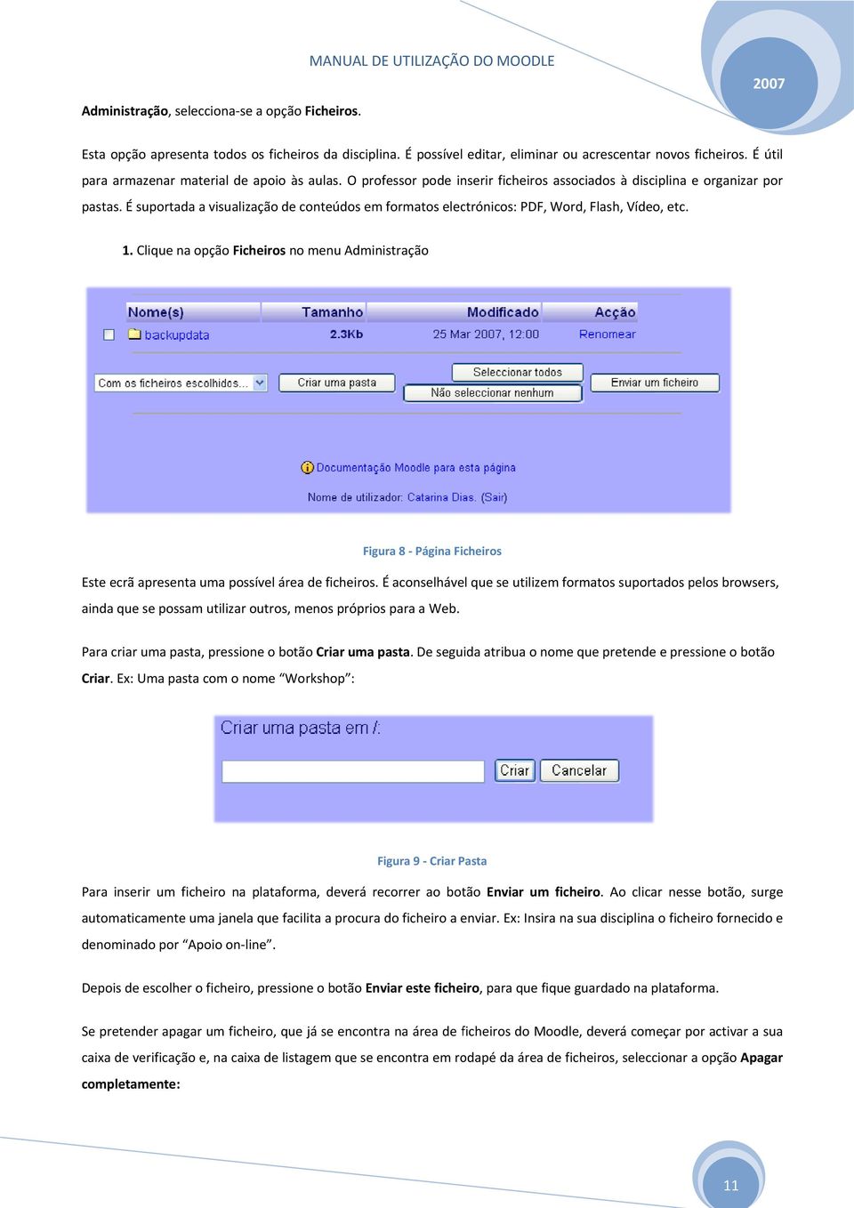 É suportada a visualização de conteúdos em formatos electrónicos: PDF, Word, Flash, Vídeo, etc. 1.