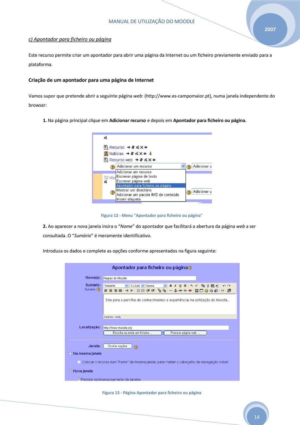 Na página principal clique em Adicionar recurso e depois em Apontador para ficheiro ou página. Figura 12 Menu "Apontador para ficheiro ou página" 2.