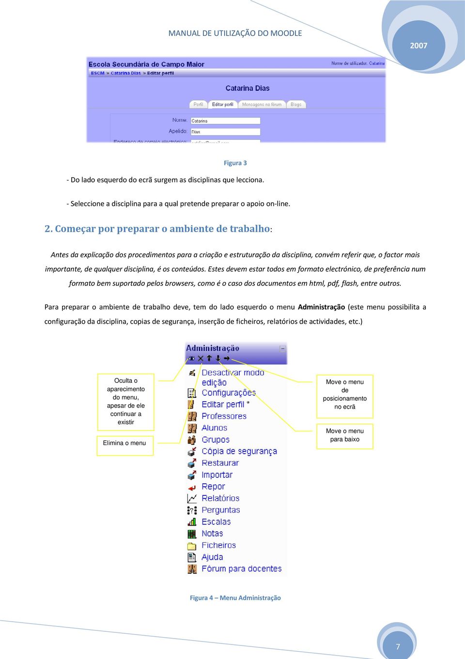 é os conteúdos. Estes devem estar todos em formato electrónico, de preferência num formato bem suportado pelos browsers, como é o caso dos documentos em html, pdf, flash, entre outros.