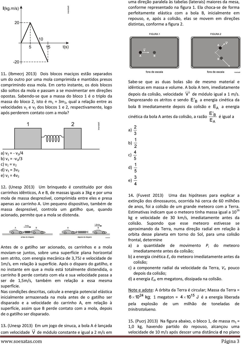 (Ibmecrj 2013) Dois blocos maciços estão separados um do outro por uma mola comprimida e mantidos presos comprimindo essa mola.