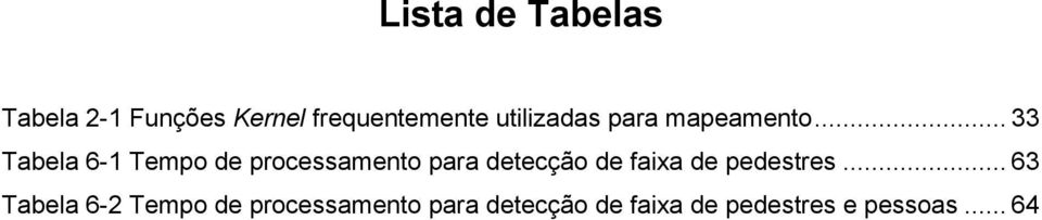 .. 33 Tabela 6-1 Tempo de processamento para detecção de faixa