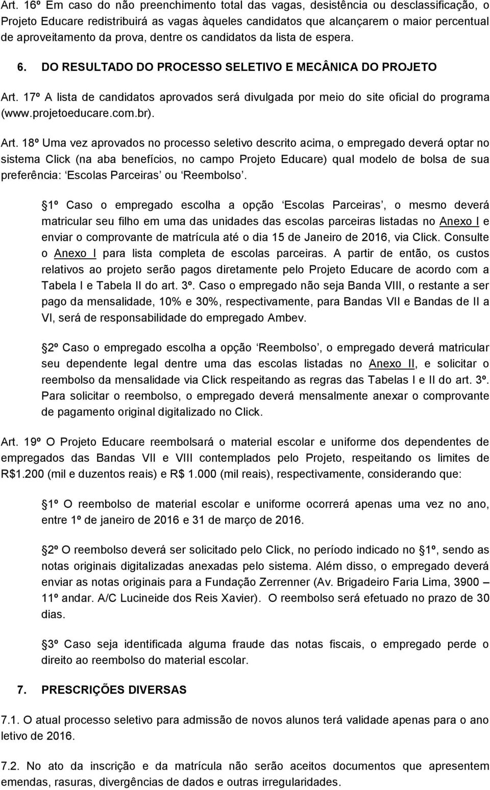 17º A lista de candidatos aprovados será divulgada por meio do site oficial do programa (www.projetoeducare.com.br). Art.