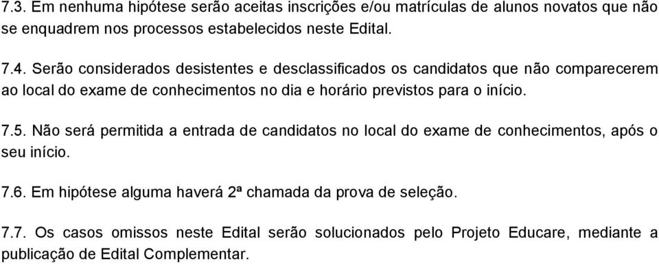 para o início. 7.5. Não será permitida a entrada de candidatos no local do exame de conhecimentos, após o seu início. 7.6.