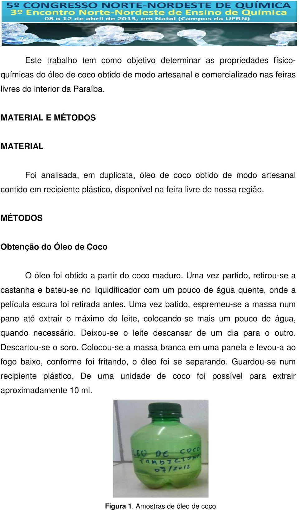MÉTODOS Obtenção do Óleo de Coco O óleo foi obtido a partir do coco maduro.