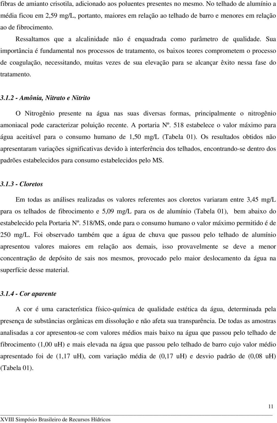 Ressaltamos que a alcalinidade não é enquadrada como parâmetro de qualidade.