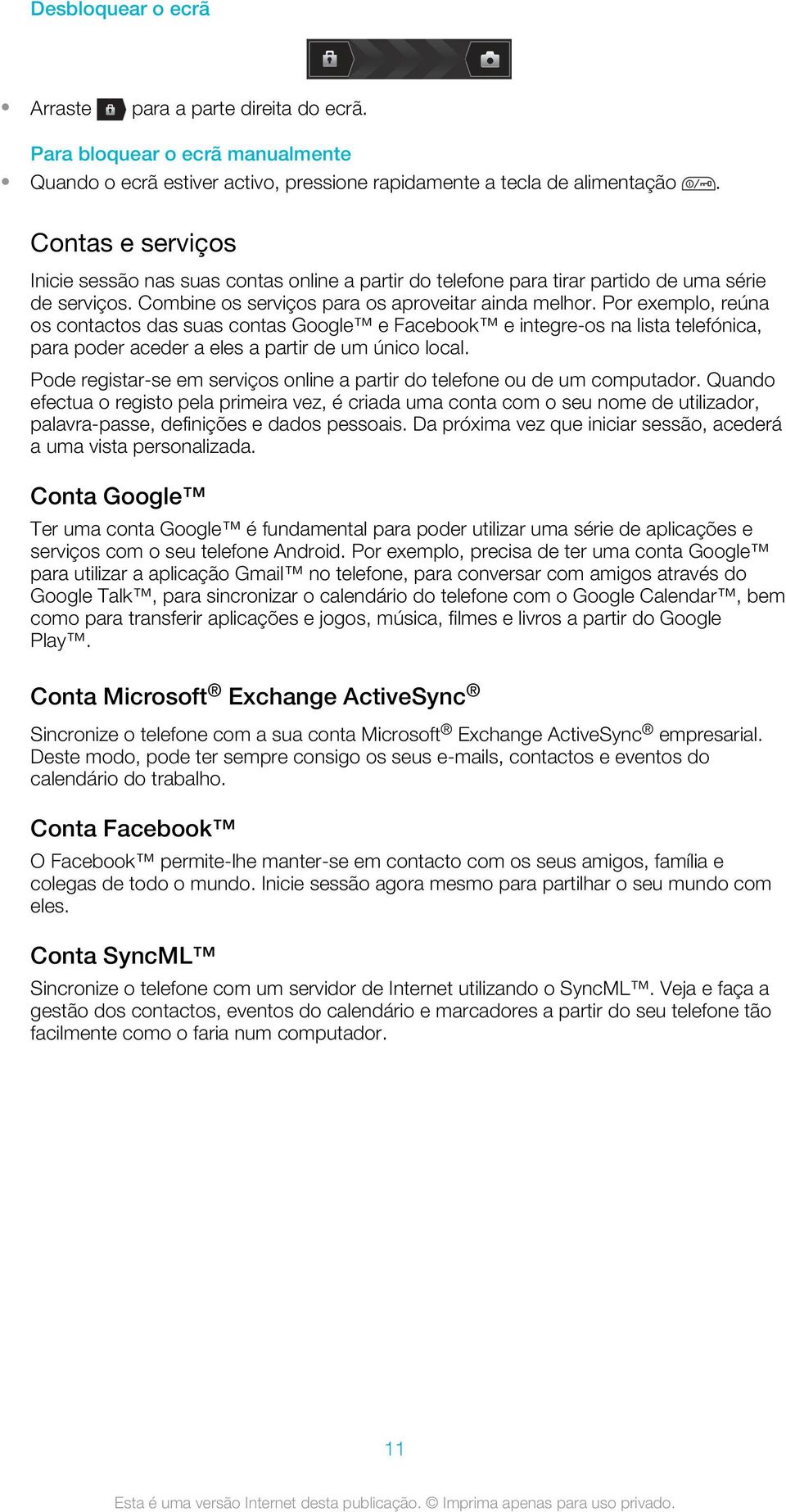 Por exemplo, reúna os contactos das suas contas Google e Facebook e integre-os na lista telefónica, para poder aceder a eles a partir de um único local.