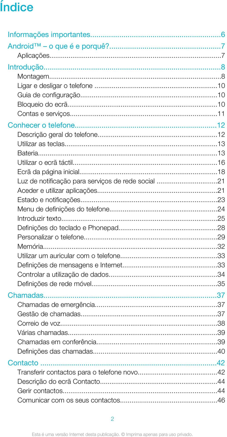 ..18 Luz de notificação para serviços de rede social...21 Aceder e utilizar aplicações...21 Estado e notificações...23 Menu de definições do telefone...24 Introduzir texto.