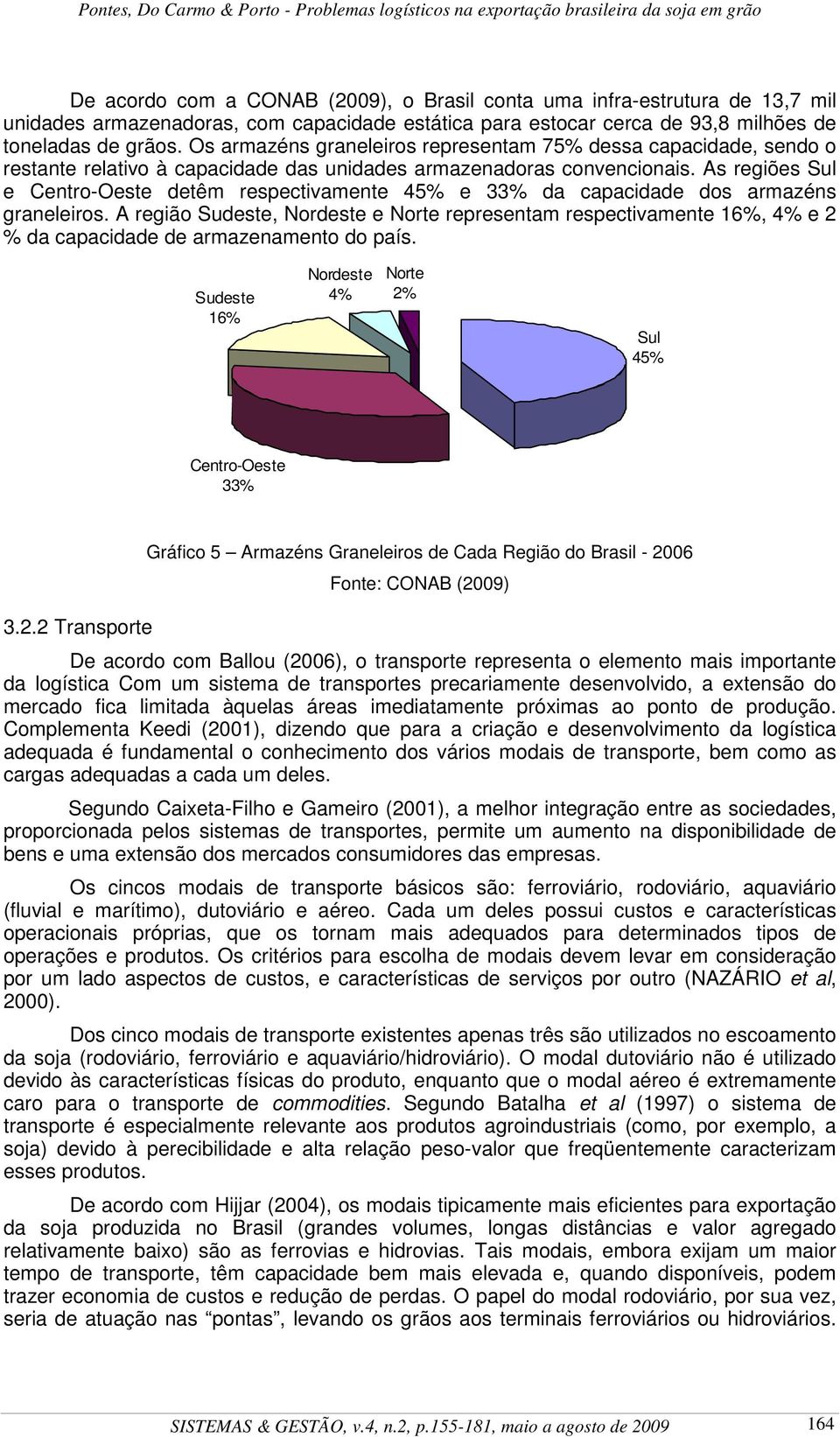 As regiões Sul e Centro-Oeste detêm respectivamente 45% e 33% da capacidade dos armazéns graneleiros.