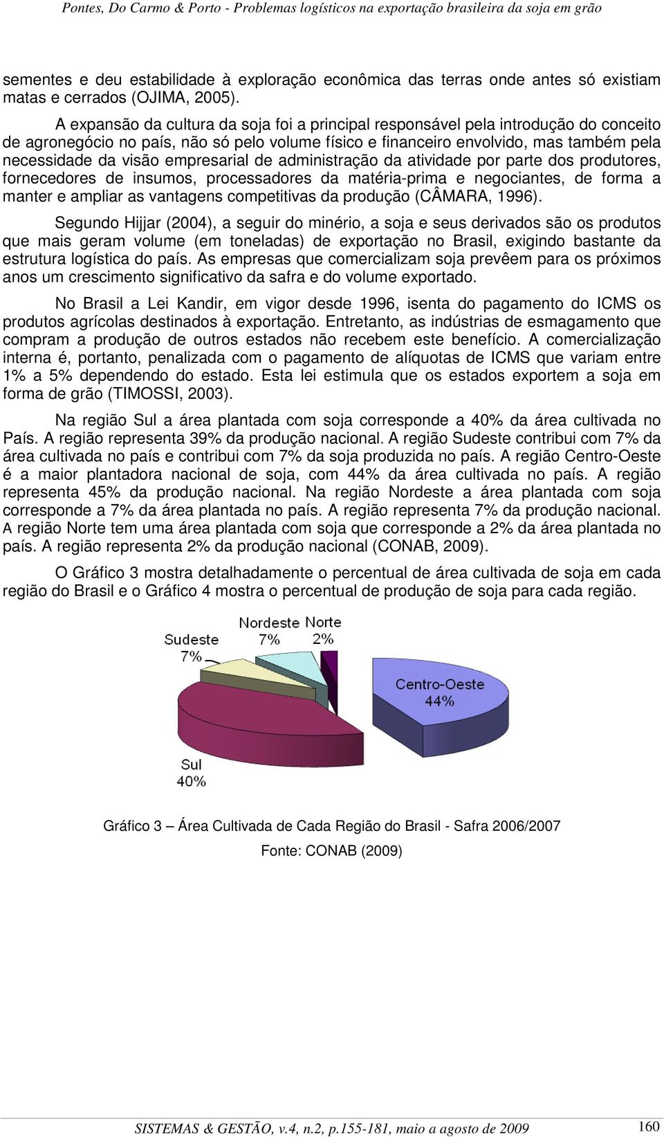 empresarial de administração da atividade por parte dos produtores, fornecedores de insumos, processadores da matéria-prima e negociantes, de forma a manter e ampliar as vantagens competitivas da