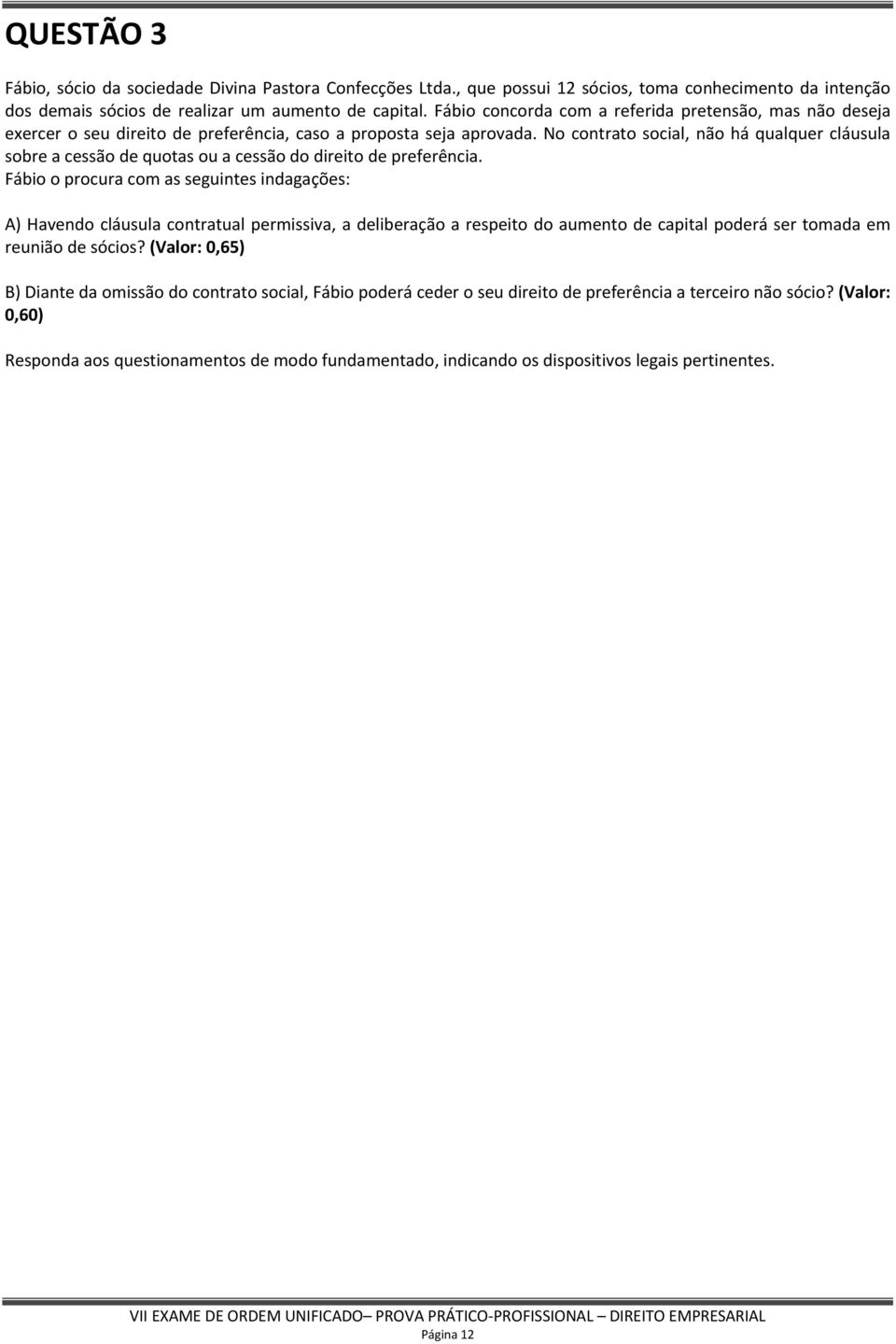 No contrato social, não há qualquer cláusula sobre a cessão de quotas ou a cessão do direito de preferência.