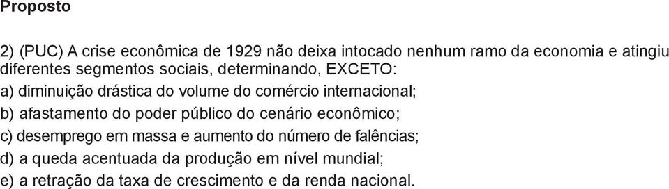 internacional; b) afastamento do poder público do cenário econômico; c) desemprego em massa e aumento do