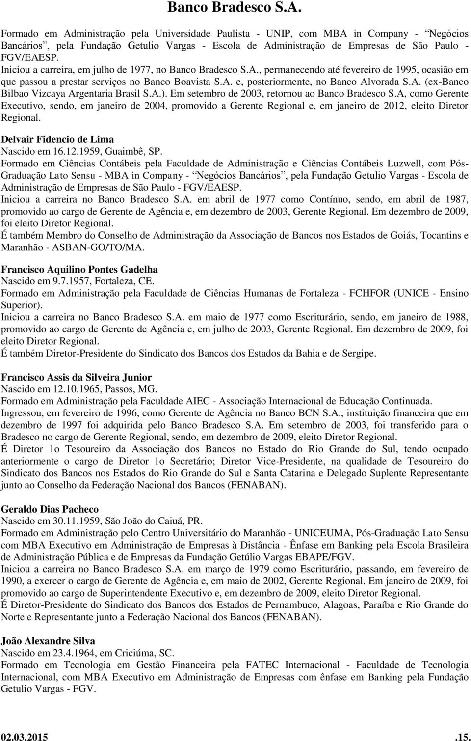 A. (ex-banco Bilbao Vizcaya Argentaria Brasil S.A.). Em setembro de 2003, retornou ao Banco Bradesco S.