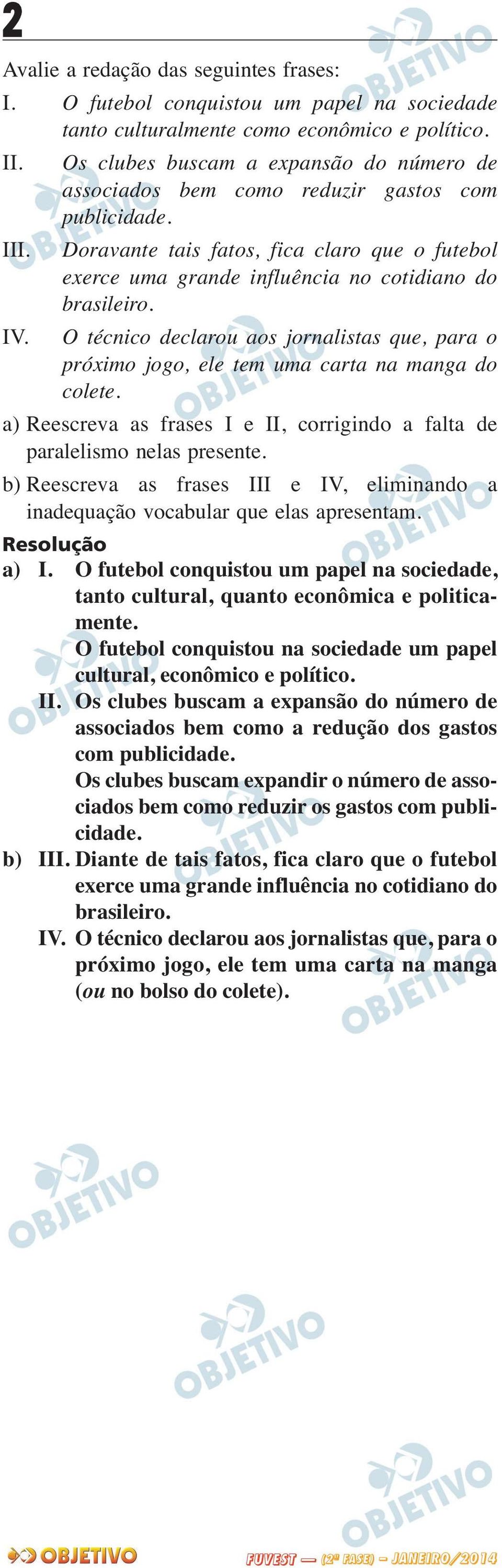 Doravante tais fatos, fica claro que o futebol exer ce uma grande influência no cotidiano do brasileiro. IV.