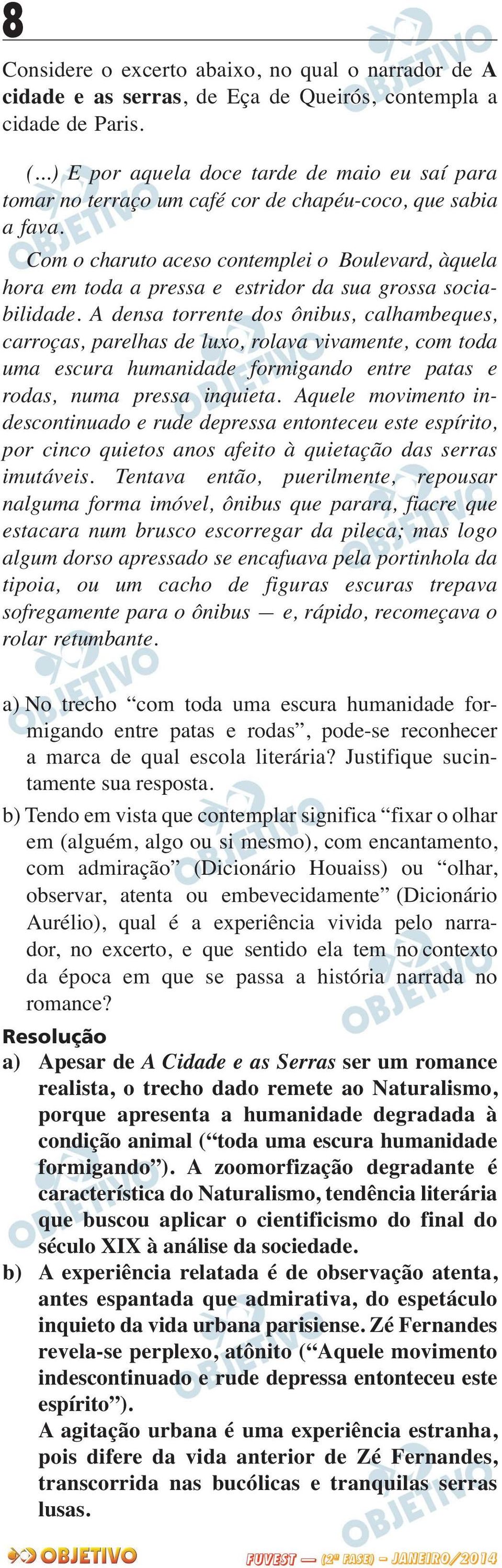 Com o charuto aceso contemplei o Boulevard, àquela hora em toda a pressa e estridor da sua grossa sociabilidade.