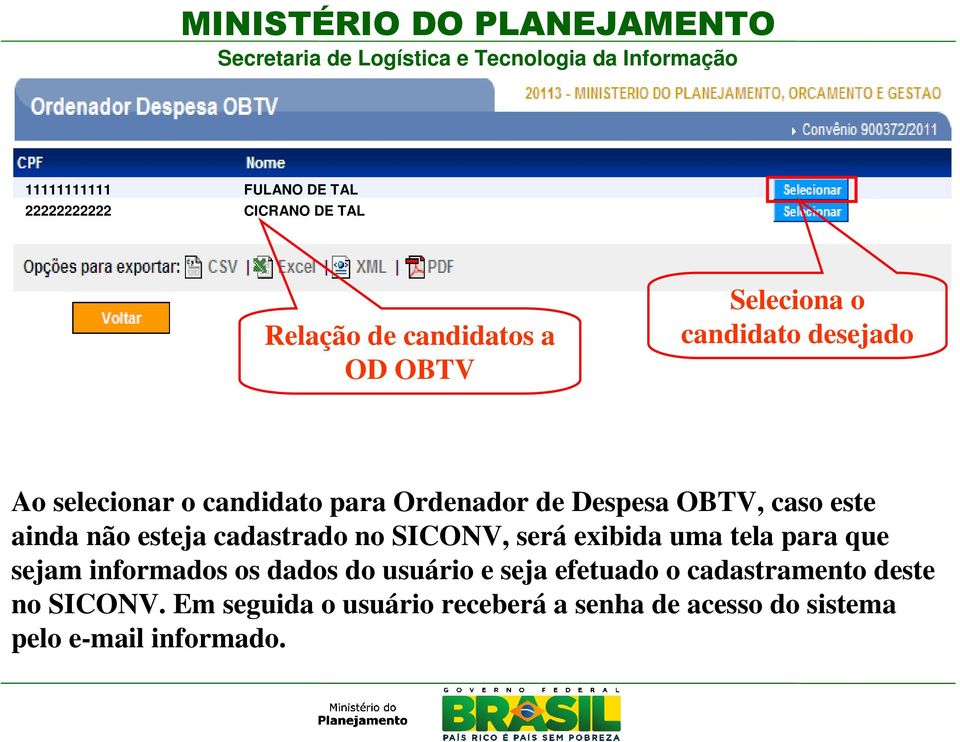 cadastrado no SICONV, será exibida uma tela para que sejam informados os dados do usuário e seja efetuado