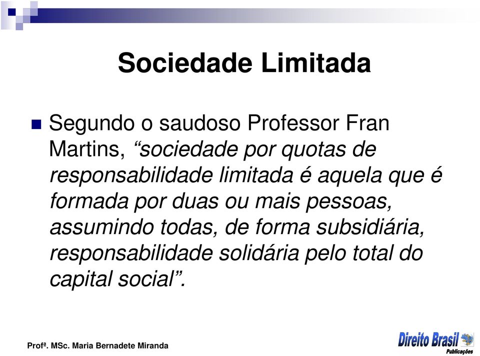 é formada por duas ou mais pessoas, assumindo todas, de forma