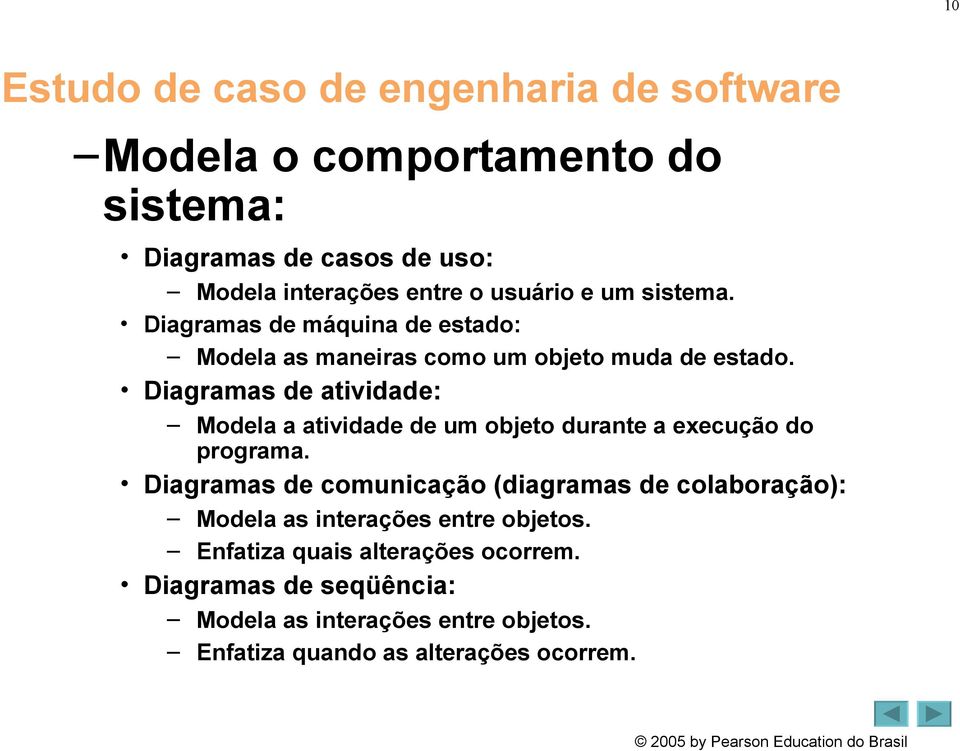 Diagramas de atividade: Modela a atividade de um objeto durante a execução do programa.