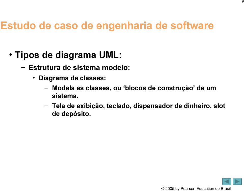 Modela as classes, ou blocos de construção de um sistema.