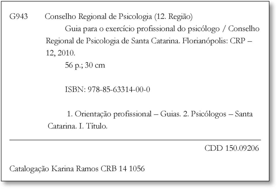 Psicologia de Santa Catarina. Florianópolis: CRP 12, 2010. 56 p.