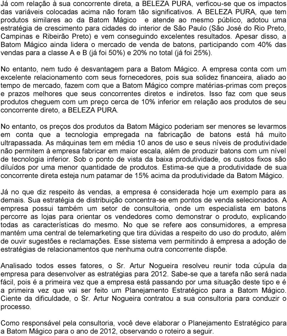 Ribeirão Preto) e vem conseguindo ecelentes resultados.