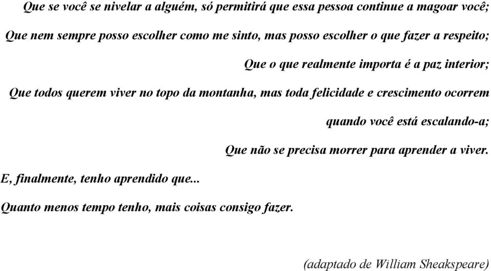 da montanha, mas toda felicidade e crescimento ocorrem quando você está escalando-a; Que não se precisa morrer para aprender a