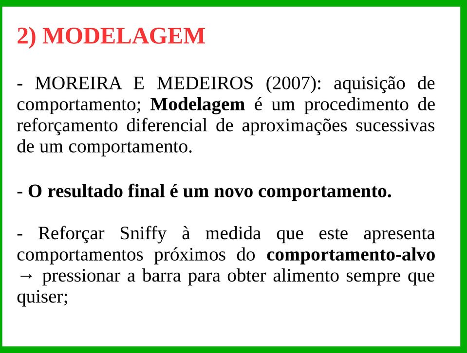 - O resultado final é um novo comportamento.