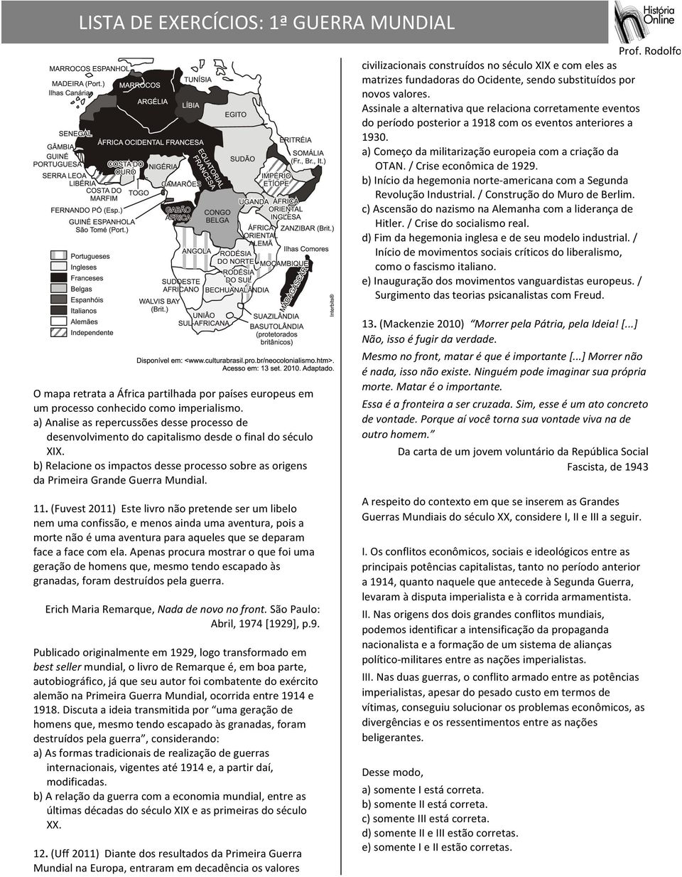 / Crise econômica de 1929. b) Início da hegemonia norte- americana com a Segunda Revolução Industrial. / Construção do Muro de Berlim. c) Ascensão do nazismo na Alemanha com a liderança de Hitler.