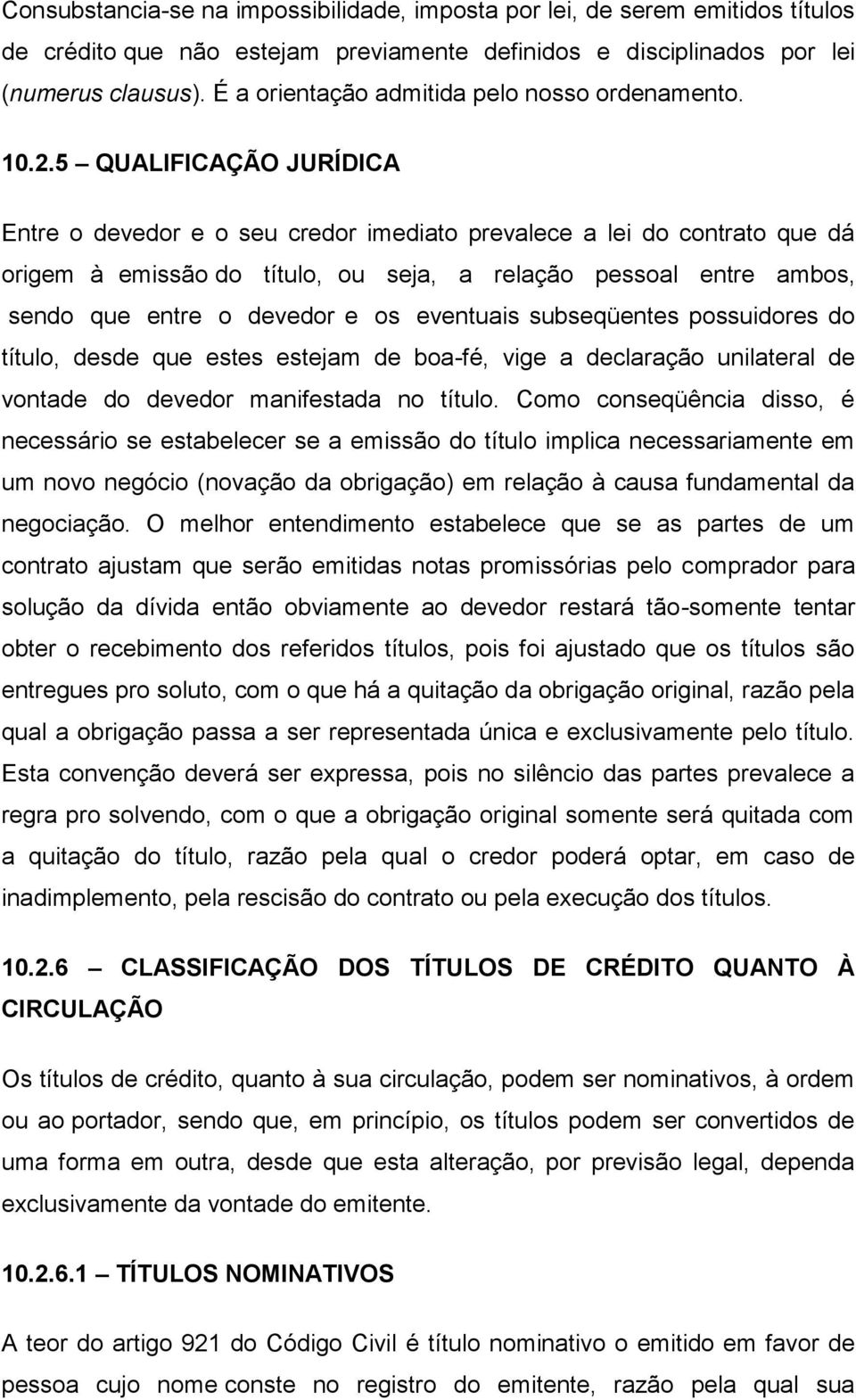 5 QUALIFICAÇÃO JURÍDICA Entre o devedor e o seu credor imediato prevalece a lei do contrato que dá origem à emissão do título, ou seja, a relação pessoal entre ambos, sendo que entre o devedor e os