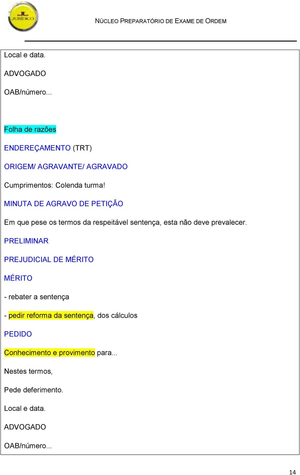 MINUTA DE AGRAVO DE PETIÇÃO Em que pese os termos da respeitável sentença,