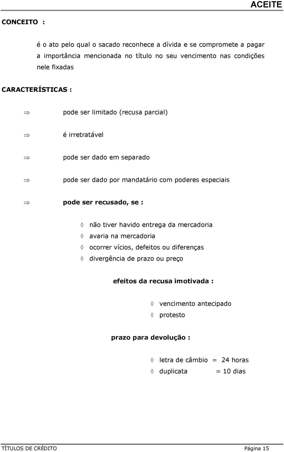 especiais pode ser recusado, se : não tiver havido entrega da mercadoria avaria na mercadoria ocorrer vícios, defeitos ou diferenças divergência de prazo ou