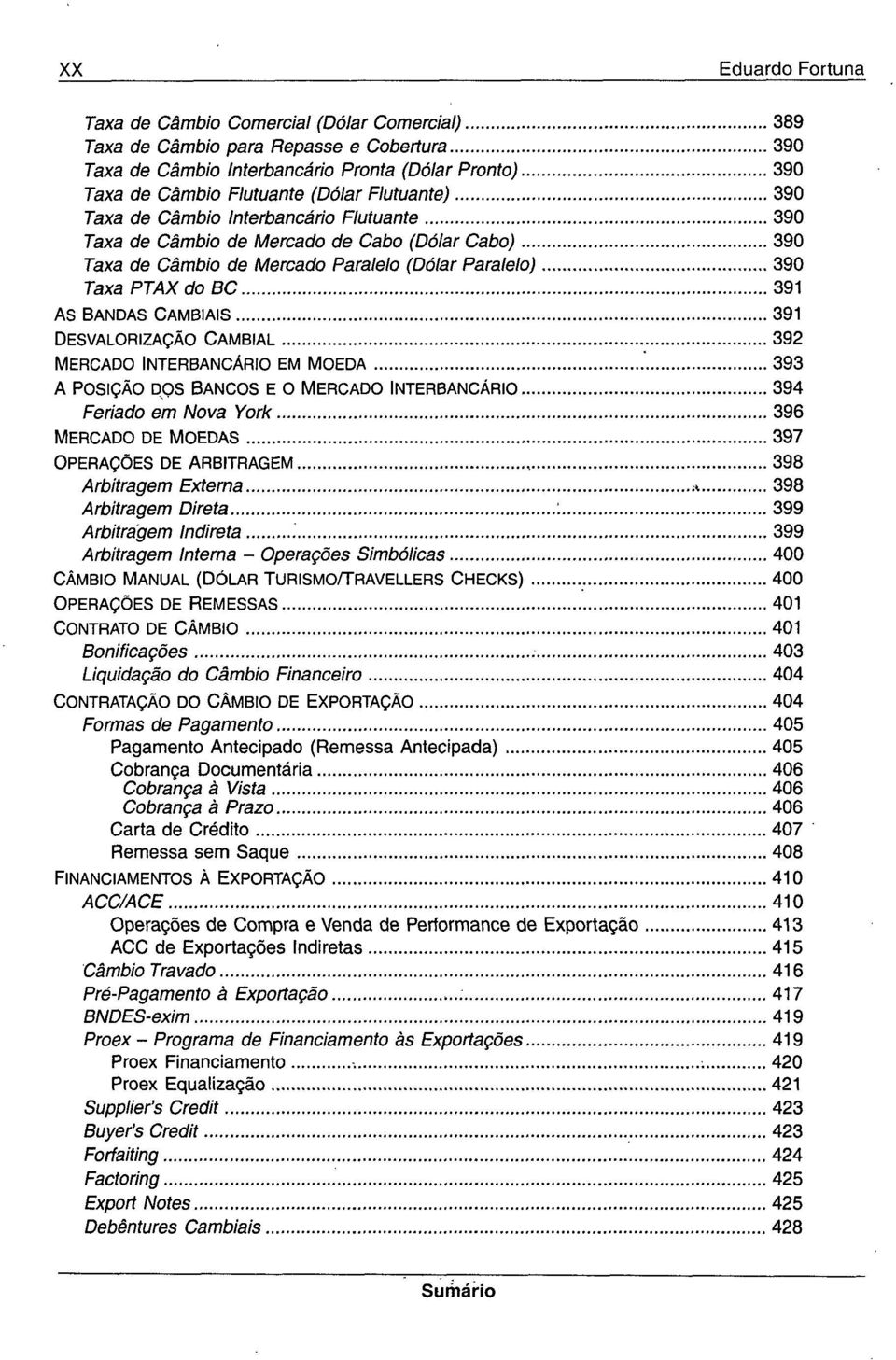 CAMBIAIS 391 DESVALORIZAÇÃO CAMBIAL 392 MERCADO INTERBANCÁRIO EM MOEDA.'.