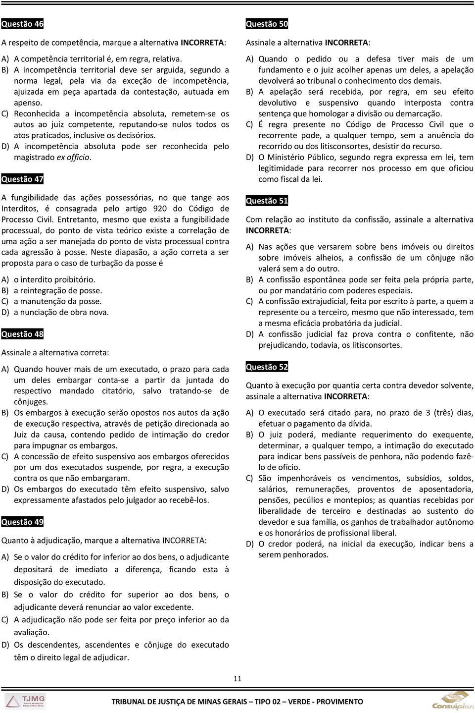 C) Reconhecida a incompetência absoluta, remetem-se os autos ao juiz competente, reputando-se nulos todos os atos praticados, inclusive os decisórios.