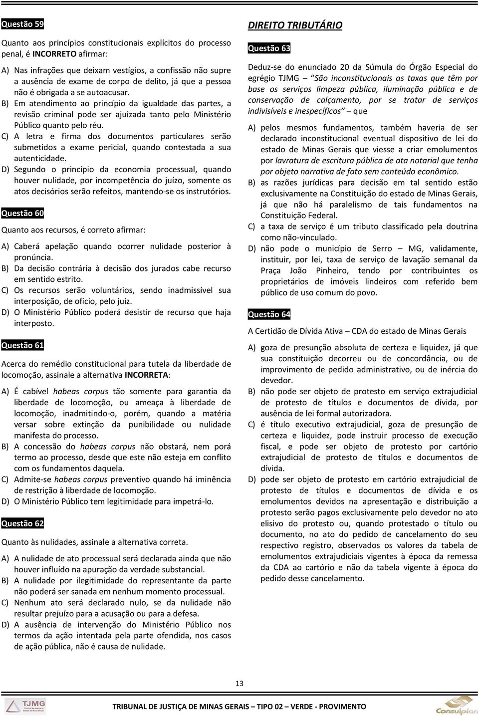 C) A letra e firma dos documentos particulares serão submetidos a exame pericial, quando contestada a sua autenticidade.