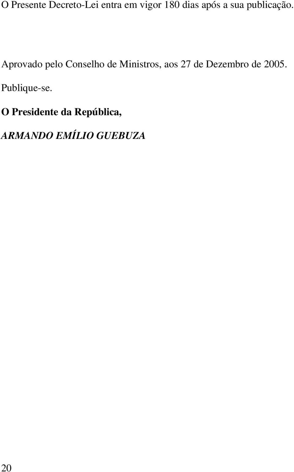 Aprovado pelo Conselho de Ministros, aos 27 de