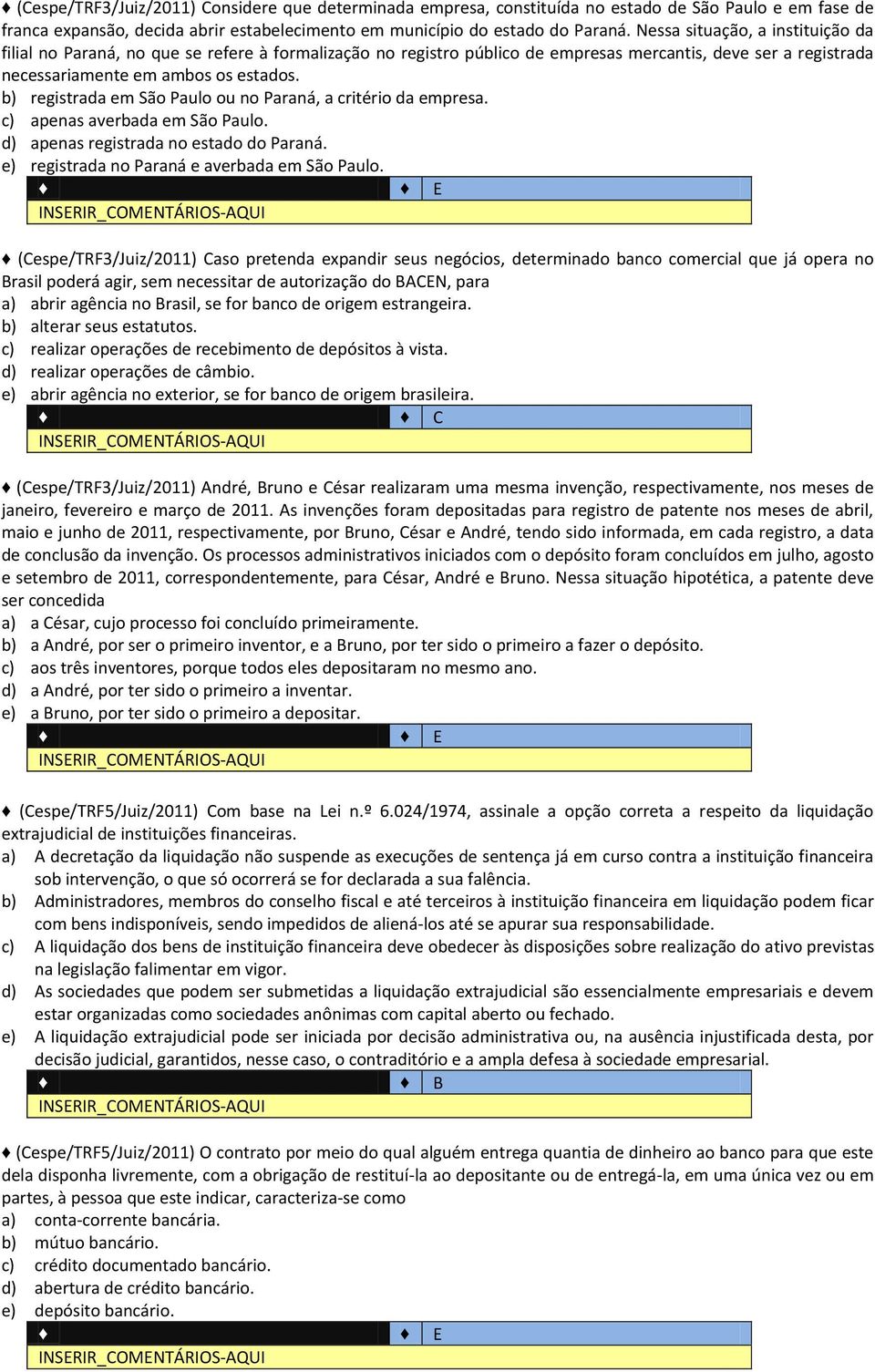 b) registrada em São Paulo ou no Paraná, a critério da empresa. c) apenas averbada em São Paulo. d) apenas registrada no estado do Paraná. e) registrada no Paraná e averbada em São Paulo.