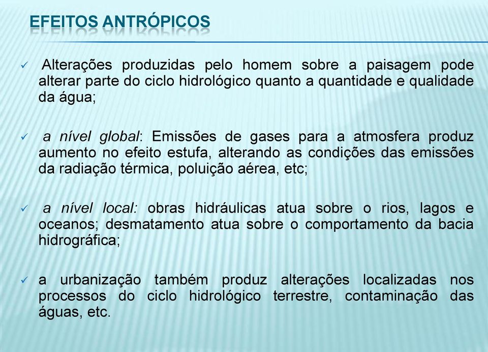 térmica, poluição aérea, etc; a nível local: obras hidráulicas atua sobre o rios, lagos e oceanos; desmatamento atua sobre o comportamento da