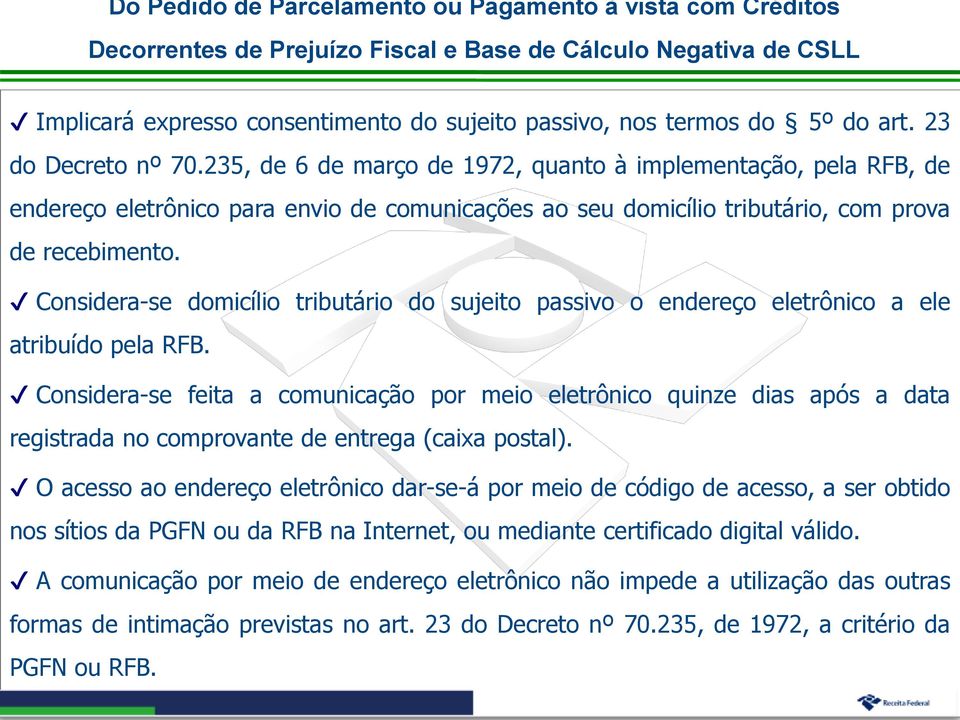 Considera-se domicílio tributário do sujeito passivo o endereço eletrônico a ele atribuído pela RFB.