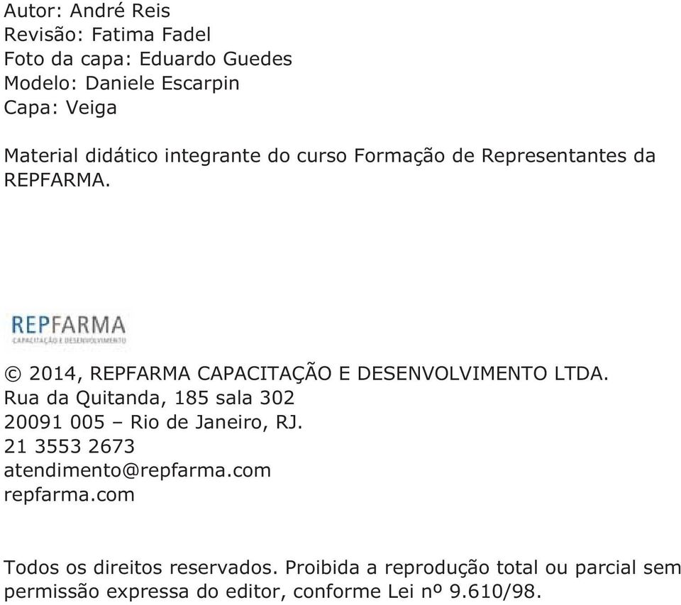 Rua da Quitanda, 185 sala 302 20091 005 Rio de Janeiro, RJ. 21 3553 2673 atendimento@repfarma.com repfarma.