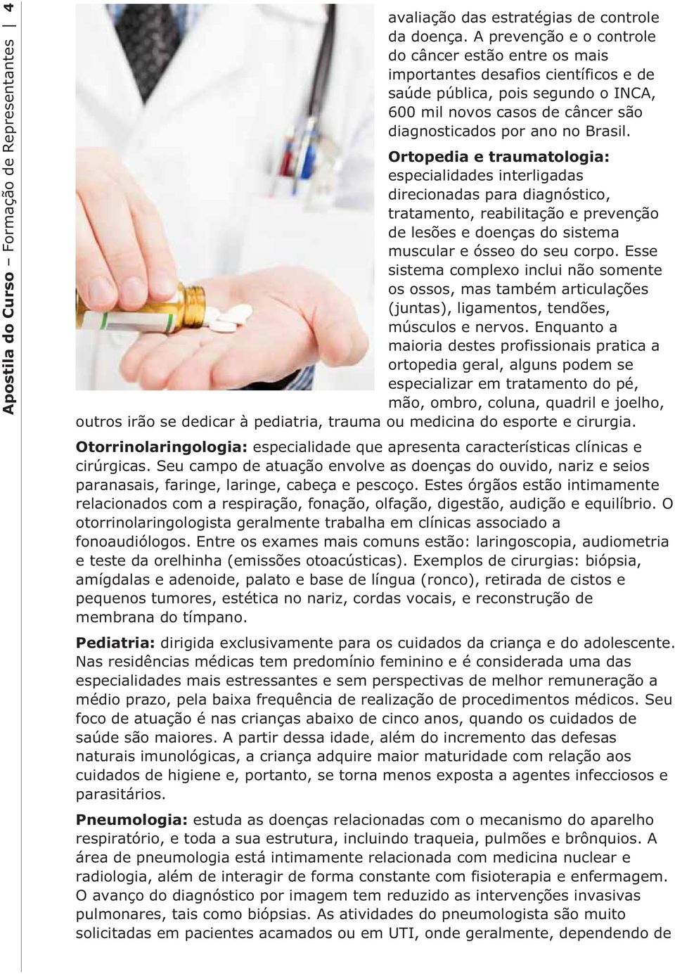 Ortopedia e traumatologia: especialidades interligadas direcionadas para diagnóstico, tratamento, reabilitação e prevenção de lesões e doenças do sistema muscular e ósseo do seu corpo.