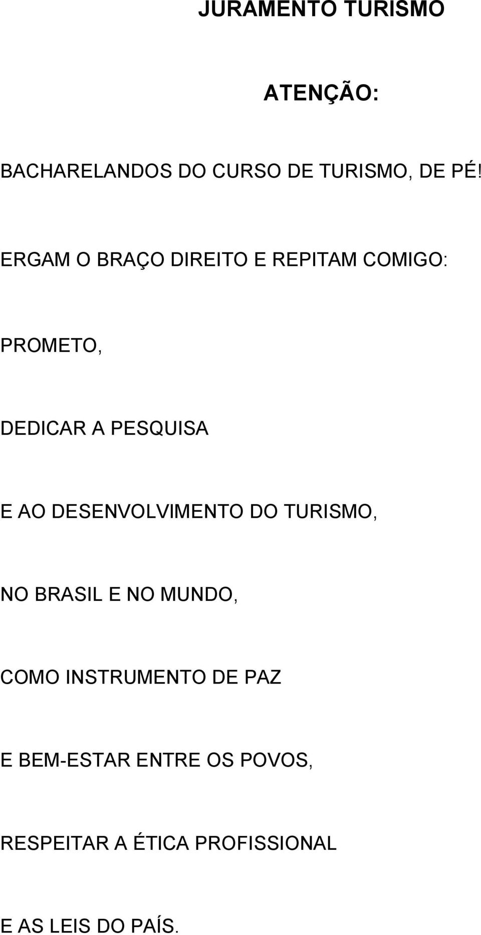 BRASIL E NO MUNDO, COMO INSTRUMENTO DE PAZ E BEM-ESTAR