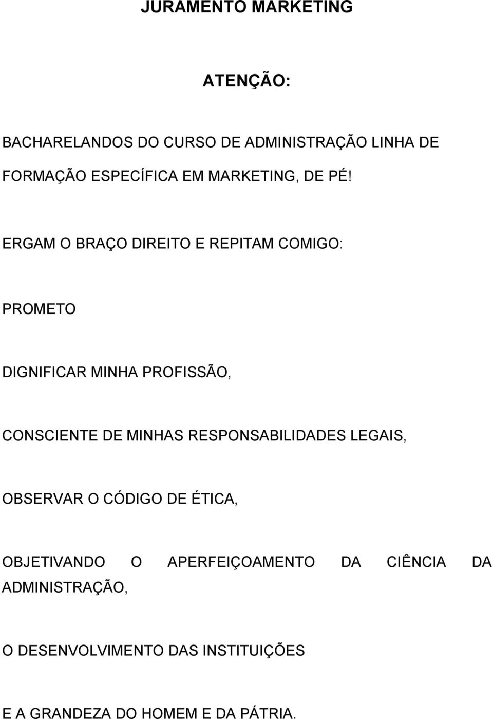 PROMETO DIGNIFICAR MINHA PROFISSÃO, CONSCIENTE DE MINHAS RESPONSABILIDADES LEGAIS,