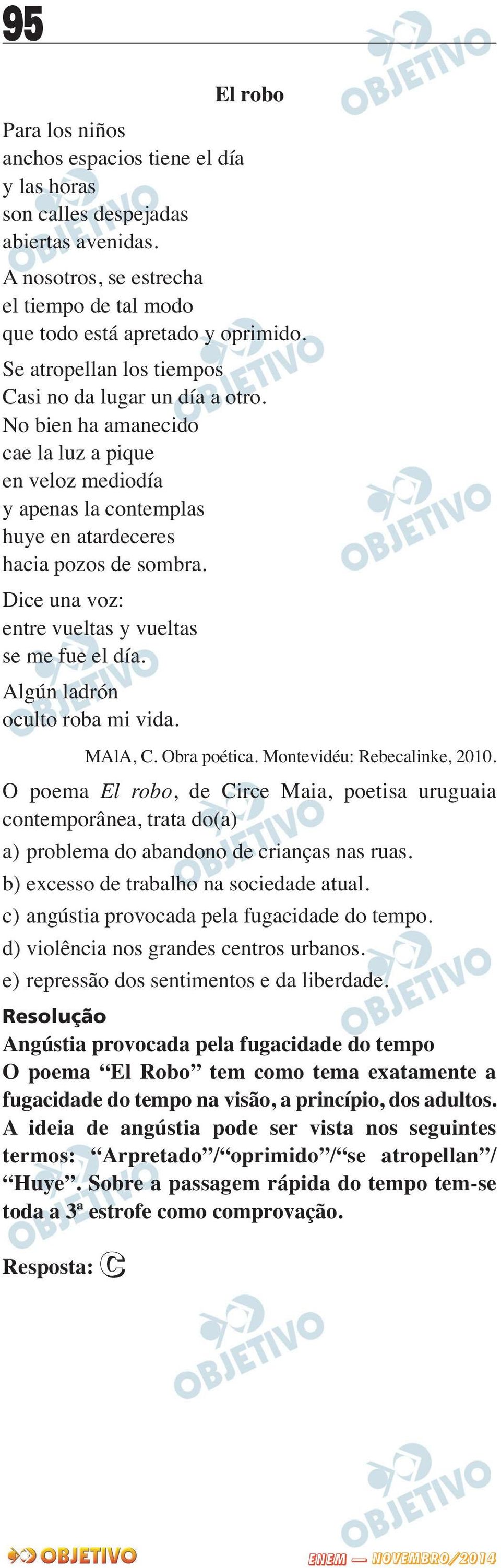 Dice una voz: entre vueltas y vueltas se me fue el día. Algún ladrón oculto roba mi vida. MAlA, C. Obra poética. Montevidéu: Rebecalinke, 2010.