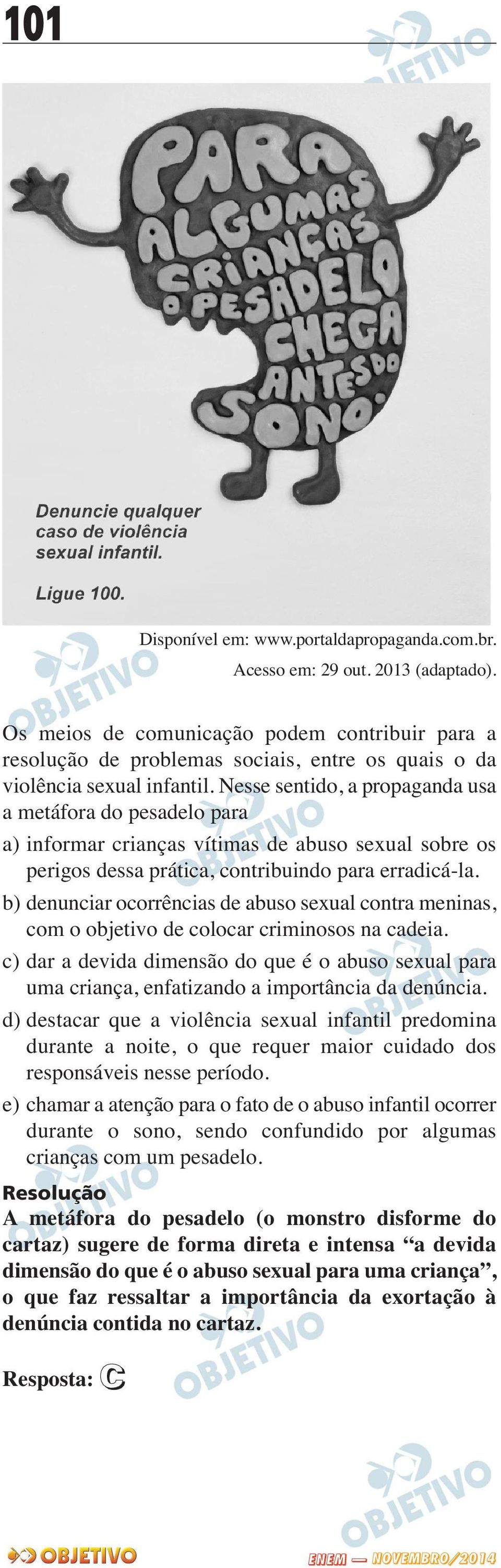 Nesse sentido, a propaganda usa a metáfora do pesadelo para a) informar crianças vítimas de abuso sexual sobre os perigos dessa prática, contribuindo para erradicá-la.