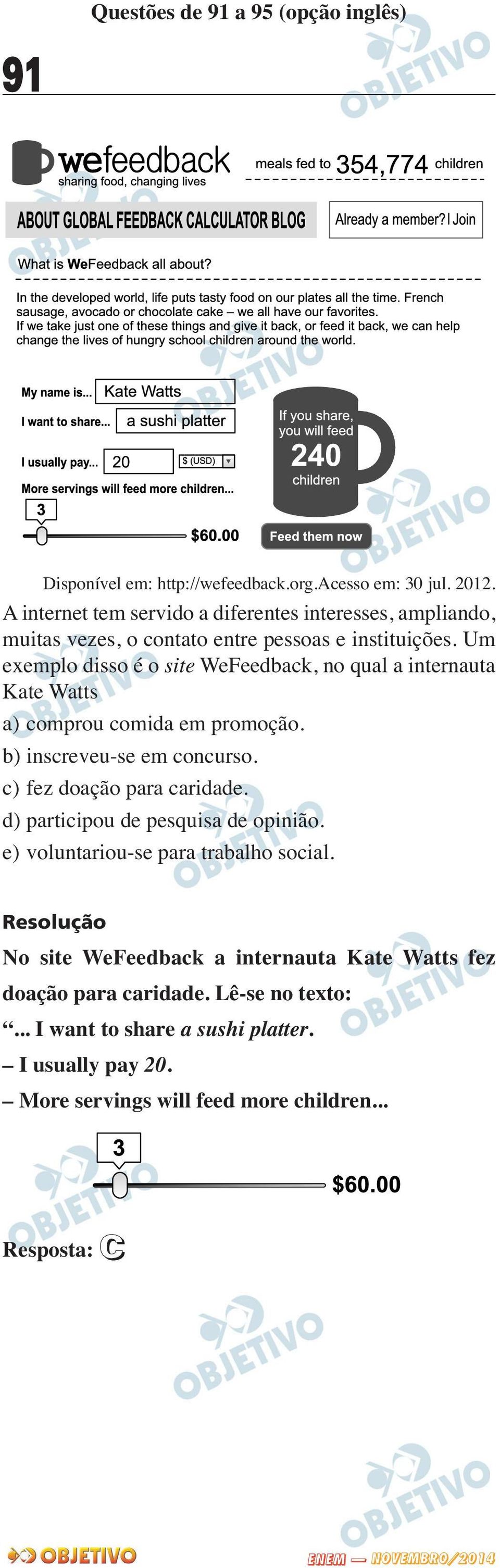 Um exemplo disso é o site WeFeedback, no qual a internauta Kate Watts a) comprou comida em promoção. b) inscreveu-se em concurso. c) fez doação para caridade.