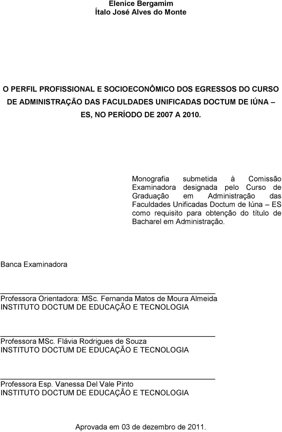 Monografia submetida à Comissão Examinadora designada pelo Curso de Graduação em Administração das Faculdades Unificadas Doctum de Iúna ES como requisito para obtenção do título de