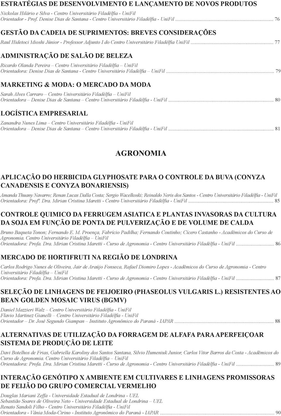 .. 76 GESTÃO DA CADEIA DE SUPRIMENTOS: BREVES CONSIDERAÇÕES Raul Hidetoci Mioshi Júnior - Professor Adjunto I do Centro Universitário Filadélfia UniFil.